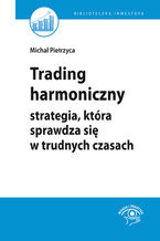 Okładka - Trading harmoniczny - strategia, która sprawdza się w trudnych czasach - Michał Pietrzyca