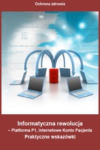 Okładka - Informatyczna rewolucja - Platforma P1, Internetowe Konto Pacjenta - praca zbiorowa