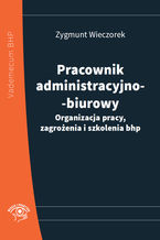 Okładka - Pracownik administracyjno-biurowy. Organizacja pracy, zagrożenia i szkolenia bhp - Zygmunt Wieczorek