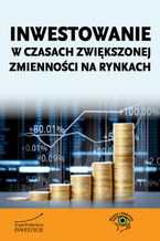 Okładka - Inwestowanie w czasach zwiększonej zmienności na rynkach - Michał Pietrzyca, Robert Sierant, Bartosz Stawiarski, Andrzej Kiedrowicz