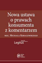 Okładka - Nowa ustawa o prawach konsumenta z komentarzem - Michał Koralewski