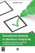 Okładka - Zarządzanie jakością w placówce medycznej - Arkadiusz Trela