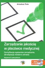 Okładka - Zarządzanie jakością w placówce medycznej - wydanie II - Arkadiusz Trela