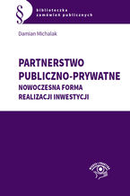 Okładka - Partnerstwo publiczno-prywatne. Nowoczesna forma realizacji inwestycji - Damian Michalak