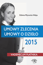 Okładka - Umowy zlecenia, umowy o dzieło 2015 - Elżbieta Młynarska-Wełpa