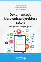 Okładka - Dokumentacja kierownicza dyrektora szkoły. Zarządzenia. Decyzje. Pisma - Małgorzata Celuch, Dariusz Dwojewski, Bożena Winczewska