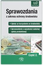 Okładka - Sprawozdania z zakresu ochrony środowiska Część 2. - Opłaty za korzystanie ze środowiska  - Sprawozdanie o wysokości należnej opłaty produktowej - Bartłomiej Matysiak, Dorota Rosłoń