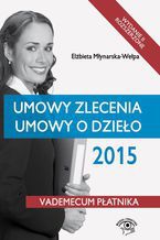 Okładka - Umowy zlecenia, umowy o dzieło 2015 - wydanie II - Elżbieta Młynarska-Wełpa