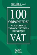 Okładka - 100 odpowiedzi na najczęściej zadawane pytania dotyczące VAT - praca zbiorowa