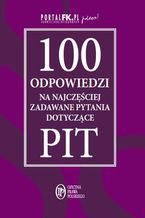 Okładka - 100 odpowiedzi na najczęściej zadawane pytania dotyczące PIT - praca zbiorowa