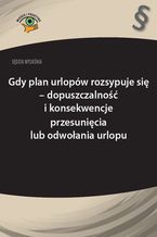 Okładka - Sędzia wyjaśnia: Gdy plan urlopów rozsypuje się - dopuszczalność i konsekwencje przesunięcia lub odwołania urlopu - Rafał Krawczyk