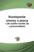 Okładka - Rozwiązanie umowy o pracę - jak szybko rozstać się z pracownikiem - Monika Wacikowska