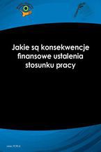 Okładka - Jakie są konsekwencje finansowe ustalenia stosunku pracy - Rafał Krawczyk