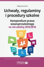 Okładka - Uchwały, regulaminy i procedury szkolne. Kompendium prawa wewnątrzszkolnego na rok szkolny 2015/2016 - Małgorzata Celuch