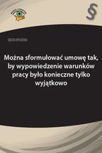 Okładka - Można sformułować umowę tak, by wypowiedzenie warunków pracy było konieczne tylko wyjątkowo - Rafał Krawczyk