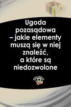 Okładka - Ugoda pozasądowa - jakie elementy muszą się w niej znaleźć, a które są niedozwolone - Anna Telec, Grażyna Mazur