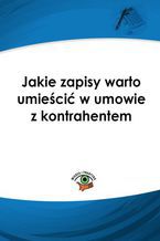 Okładka - Jakie zapisy warto umieścić w umowie z kontrahentem - Maciej Szupłat