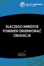 Okładka - Dlaczego inwestor powinien obserwować obligacje - Konrad Ryczko, Piotr Neidek, Maciej Kabat