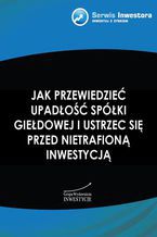 Okładka - Jak przewidzieć upadłość spółki giełdowej i ustrzec się przed nietrafioną inwestycją - Maciej Kabat