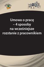 Okładka - Umowa o pracę - 4 sposoby na wcześniejsze rozstanie z pracownikiem - Monika Frączek, Szymon Sokolik