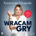 Okładka - Wracam do gry. Jak odzyskać swoje miejsce na rynku pracy - Katarzyna Niezgoda
