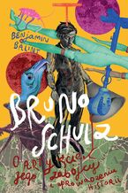 Okładka - Bruno Schulz. O artyście, jego zabójcy i uprowadzeniu historii - Benjamin Balint