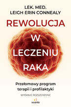 Rewolucja w leczeniu raka. Przełomowy program terapii i profilaktyki