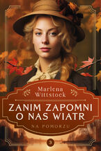 Okładka - Na Pomorzu. Zanim zapomni o nas wiatr tom3 - Marlena Wittstock