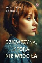 Okładka - Dziewczyna, która nie wróciła - Weronika Tomala