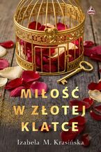 Okładka - Miłość w złotej klatce - Izabela M. Krasińska