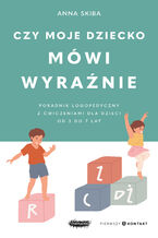 Okładka - Czy moje dziecko mówi wyraźnie. Poradnik logopedyczny z ćwiczeniami dla dzieci w wieku 37 lat - Anna Skiba