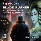 Okładka - Blade runner. Czy androidy marzą o elektrycznych owcach? - Philip K. Dick