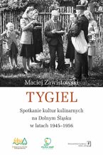 Okładka - Tygiel. Spotkanie kultur kulinarnych na Dolnym Śląsku w latach 1945–1956 - Maciej Zawistowski