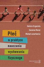 Okładka - Płeć w praktyce nauczania wychowania fizycznego - Natalia Organista, Zuzanna Mazur, Michał Lenartowicz