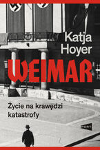 Okładka - Weimar. Życie na krawędzi katastrofy - Katja Hoyer