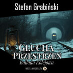 Okładka - Głucha Przestrzeń. Ballada Kolejowa - Stefan Grabiński