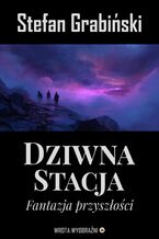 Okładka - Dziwna Stacja. Fantazja Przyszłości - Stefan Grabiński