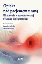 Okładka - Opieka nad pacjentem z raną - Joanna Zofia Przybek-Mita, Dariusz Bazaliński