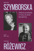 Okładka - Jedyna pociecha w tym, że może być gorzej. Listy 19532011 - Tadeusz Różewicz, Wisława Szymborska