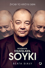 Okładka - Życie to krótki sen. Biografia Stanisława Soyki - Beata Biały