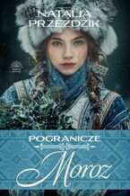 Okładka - Pogranicze. Tom 4. Moroz - Natalia Przeździk