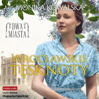 Okładka - Dwa miasta (Tom 2). Wrocławskie tęsknoty - Monika Kowalska