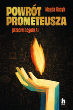 Okładka - Powrót Prometeusza. Przeciw bogom AI - Magda Gacyk