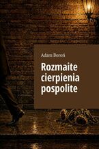 Okładka - Rozmaite cierpienia pospolite - Adam Boroń
