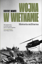 Okładka - Wojna w Wietnamie. Historia militarna - Geoffrey Wawro