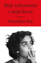 Okładka - Moje schronienie i moja burza - Arundhati Roy