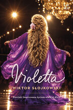 Okładka - Violetta. Powieść inspirowana życiem wielkiej diwy - Wiktor Słojkowski