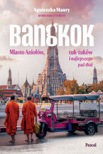 Okładka - Bangkok. Miasto Aniołów, tuk-tuków i najlepszego pad thai - Agnieszka Maury