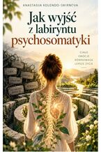 Okładka - Jak wyjść z labiryntu psychosomatyki - Anastasiia Kolendo-Smirnova