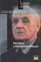 Okładka - Cieszę się darem życia. Rozmowy z Wojciechem Kilarem - Klaudia Podobińska, Leszek Polony